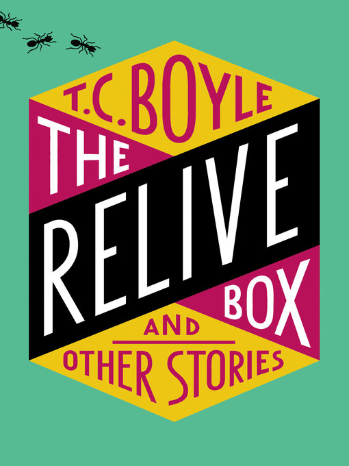 Title details for The Relive Box and Other Stories by T.C. Boyle - Wait list